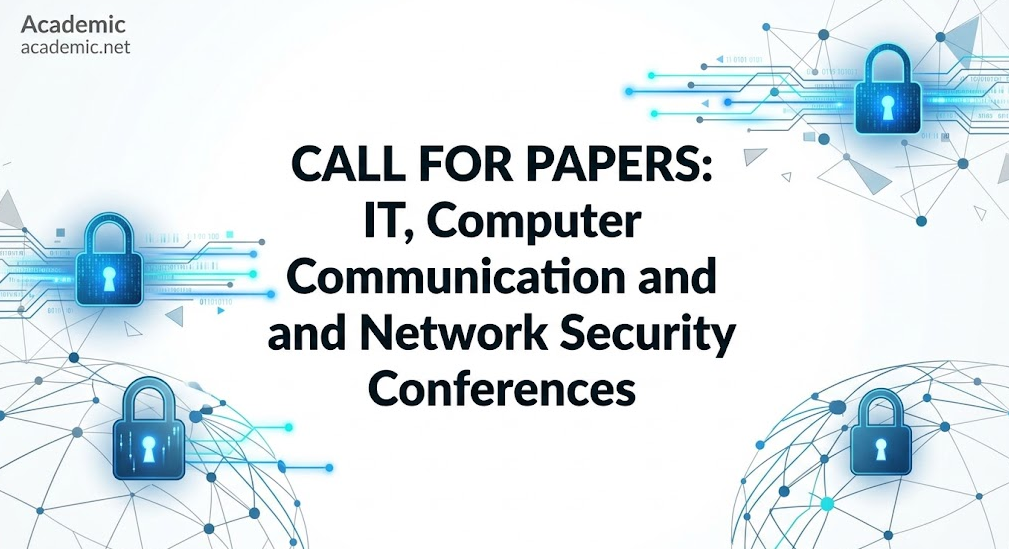 CALL FOR PAPERS IT Computer Communication and Network Security Conferences Guide Banner